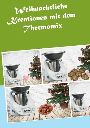 Weihnachtliche Kreationen mit dem Thermomix von Meyerhoff,  Corinna