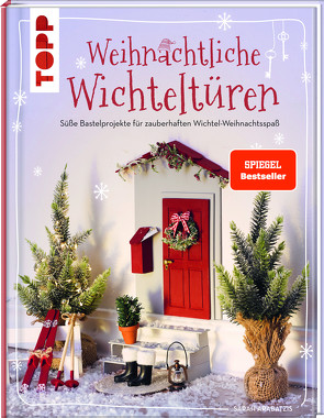 Weihnachtliche Wichteltüren. Süße Bastelprojekte für zauberhaften Wichtel-Weihnachtsspaß. SPIEGEL Bestseller von Arabatzis,  Sarah