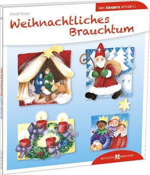 Weihnachtliches Brauchtum den Kindern erklärt von Rose,  Heidi