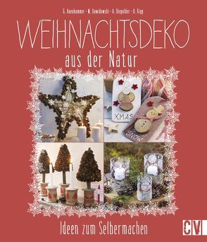 Weihnachtsdeko aus der Natur von Auenhammer,  Gerlinde, Dawidowski,  Marion, Diepolder,  Annette, Kipp,  Angelika