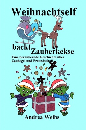 Weihnachtself backt Zauberkekse von Weihs,  Andrea