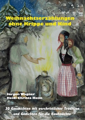 Weihnachtserzählungen ohne Krippe und Kind von Heim,  Heidi Christa, Wagner,  Jürgen