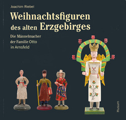 Weihnachtsfiguren des alten Erzgebirges von Riebel,  Joachim