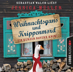 Weihnachtsgans und Krippenmord von Müller,  Jessica, Walch,  Sebastian