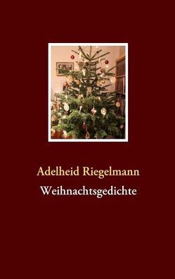 Weihnachtsgedichte von Riegelmann,  Adelheid, Schebesch,  Andreas, Schebesch,  Margarete