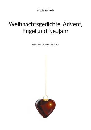 Weihnachtsgedichte, Advent, Engel und Neujahr von Sunitsch,  Nicole