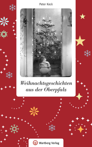 Weihnachtsgeschichten aus der Oberpfalz von Keck,  Peter