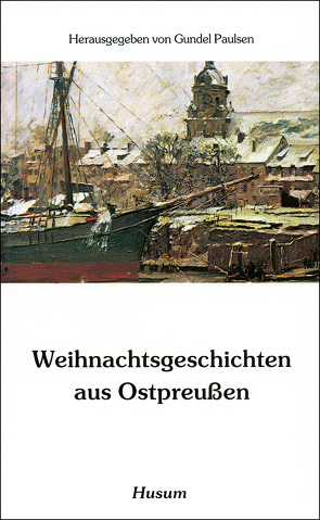 Weihnachtsgeschichten aus Ostpreußen von Paulsen,  Gundel