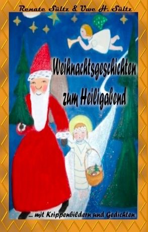 Weihnachtsgeschichten zum Heiligabend mit farbigen Krippenbildern und Weihnachtsgedichten von Sültz,  Renate, Sültz,  Uwe