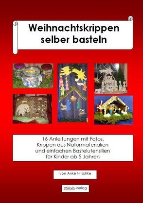 Weihnachtskrippen selber basteln. von Nitschke,  Anke