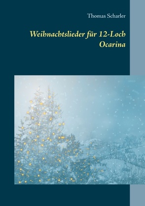 Weihnachtslieder für 12-Loch Ocarina von Scharler,  Thomas