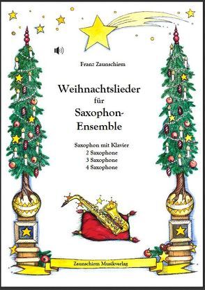 Weihnachtslieder für Saxophon-Ensemble von Zaunschirm,  Franz