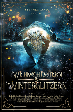 Weihnachtsstern & Winterglitzern (Anthologie) von Bechert,  Fanny, Bernett,  Jessica, Bloom,  J.K., Emrich,  Carolin, Farley,  Jamie L., Hain,  Philina, Hüberli,  Mirjam H., Johansson,  Smilla, Karau,  Stefanie, Meißner,  Regina, Pfeiffer,  B. E., Rademacher,  Miriam, Scheurich,  Stefanie, Schuhmacher,  Nicole, Shepherd,  Maya, Spoerri,  C.M., Welsch,  Jasmin Romana