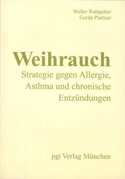 Weihrauch – Strategie gegen Allergie, Asthma und chronische Entzündungen von Plattner,  Gerda, Rathgeber,  Walter