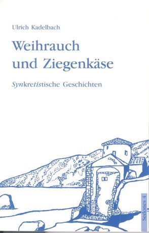 Weihrauch und Ziegenkäse von Kadelbach,  Ulrich