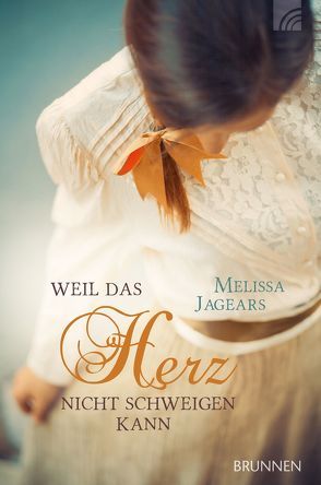 Weil das Herz nicht schweigen kann von Hübsch,  Renate, Jagears,  Melissa