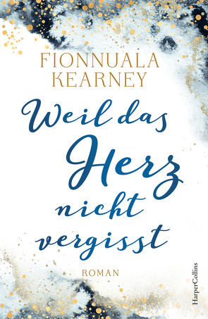 Weil das Herz nicht vergisst von Kearney,  Fionnuala, Schilasky,  Sabine