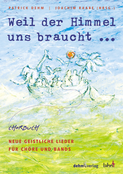 Weil der Himmel uns braucht von Dehm,  Patrick, Raabe,  Joachim