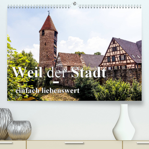 Weil der Stadt – einfach liebenswert (Premium, hochwertiger DIN A2 Wandkalender 2023, Kunstdruck in Hochglanz) von Baumert,  Frank