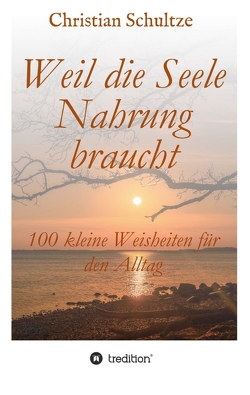 Weil die Seele Nahrung braucht von Schultze,  Christian