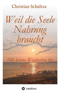 Weil die Seele Nahrung braucht von Schultze,  Christian