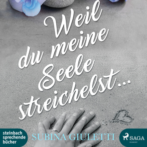 Weil du meine Seele streichelst von Giuletti,  Subina, Rauen,  Lisa