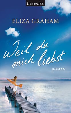 Weil du mich liebst von Graham,  Eliza, Peschel,  Elfriede