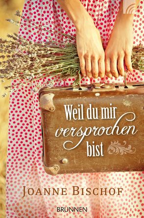 Weil du mir versprochen bist von Bischof,  Joanne, Reuter,  Evelyn