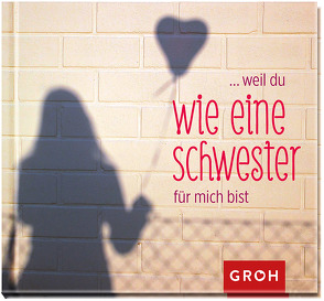 …weil du wie eine Schwester für mich bist von Groh,  Joachim