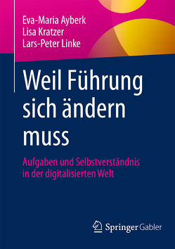 Weil Führung sich ändern muss von Ayberk,  Eva-Maria, Kratzer,  Lisa, Linke,  Lars-Peter