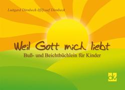 Weil Gott mich liebt von Dirnbeck,  Josef, Dirnbeck-Iff,  Luitgard