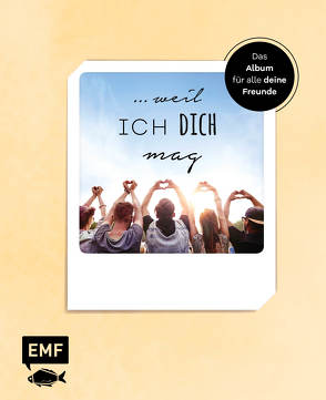 … weil ich dich mag – Das Album für alle deine Freunde von Edition Michael Fischer