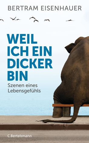 Weil ich ein Dicker bin von Eisenhauer,  Bertram