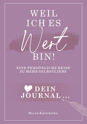 Weil ich es wert bin! Dein Journal: Eine persönliche Reise zu mehr Selbstliebe von Kattilathu,  Biyon