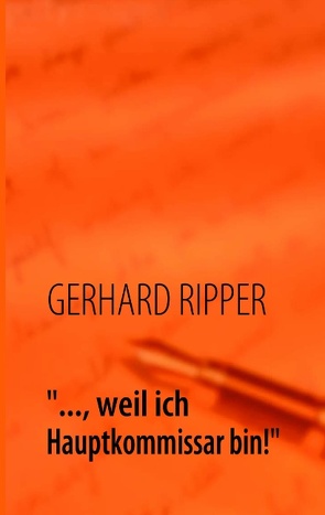 „…, weil ich Hauptkommissar bin!“ von RIPPER,  GERHARD