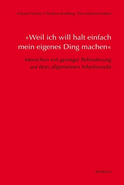 »Weil ich will halt einfach mein eigenes Ding machen« von Fischer,  Erhard, Kießling,  Christina, Molnár-Gebert,  Tina