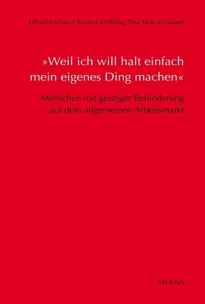 »Weil ich will halt einfach mein eigenes Ding machen« von Fischer,  Erhard, Kießling,  Christina, Molnár-Gebert,  Tina