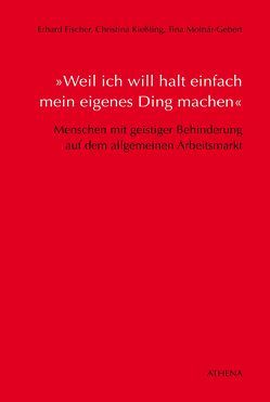 »Weil ich will halt einfach mein eigenes Ding machen« von Fischer,  Erhard, Kießling,  Christina, Monár-Gebert,  Tina