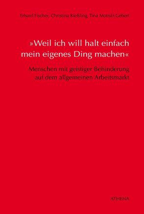 »Weil ich will halt einfach mein eigenes Ding machen« von Fischer,  Erhard, Kießling,  Christina, Monár-Gebert,  Tina