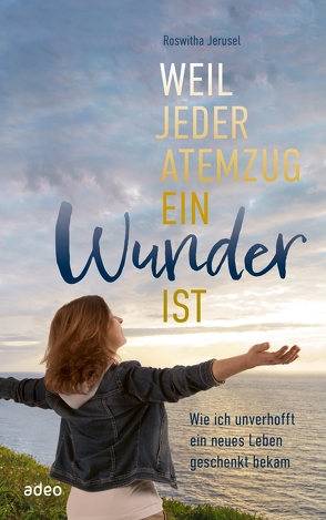 Weil jeder Atemzug ein Wunder ist von Jerusel,  Roswitha