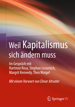 Weil Kapitalismus sich ändern muss von Kennedy,  Margrit, Lessenich,  Stephan, Rosa,  Hartmut, Waigel,  Theo