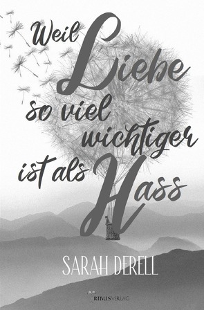 Weil Liebe so viel wichtiger ist als Hass von Derell,  Sarah, Verlag,  Tribus