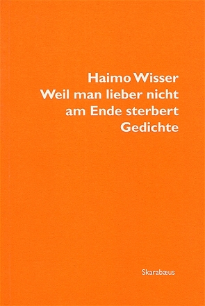 Weil man lieber nicht am Ende sterbert von Wisser,  Haimo