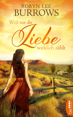 Weil nur die Liebe wirklich zählt von Burrows,  Robyn Lee, Lecaux,  Cécile G.