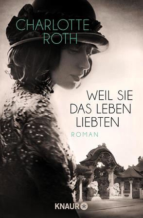 Weil sie das Leben liebten von Roth,  Charlotte