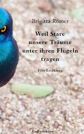 Weil Stare unsere Träume unter ihren Flügeln tragen von Römer,  Brigitta