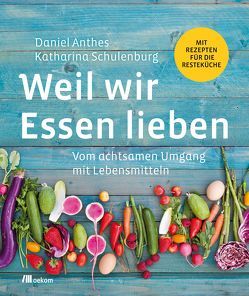 Weil wir Essen lieben von Anthes,  Daniel, Schulenburg,  Katharina