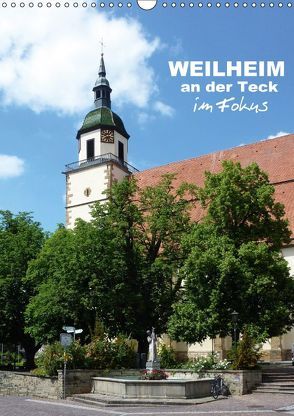 Weilheim an der Teck im Fokus (Wandkalender 2018 DIN A3 hoch) von Huschka,  Klaus-Peter