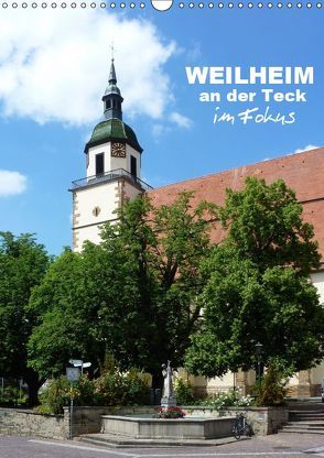 Weilheim an der Teck im Fokus (Wandkalender 2019 DIN A3 hoch) von Huschka,  Klaus-Peter