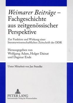 «Weimarer Beiträge» – Fachgeschichte aus zeitgenössischer Perspektive von Adam,  Wolfgang, Dainat,  Holger, Ende,  Dagmar